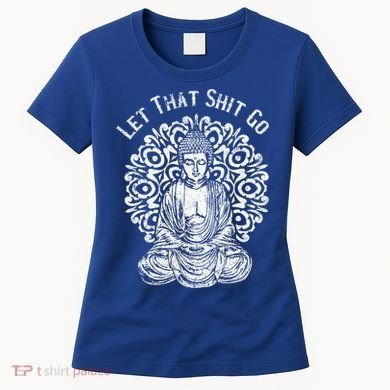 Funny Let That Shit Go Buddha Gift Women's T-Shirt