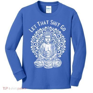Funny Let That Shit Go Buddha Gift Kids Long Sleeve Shirt