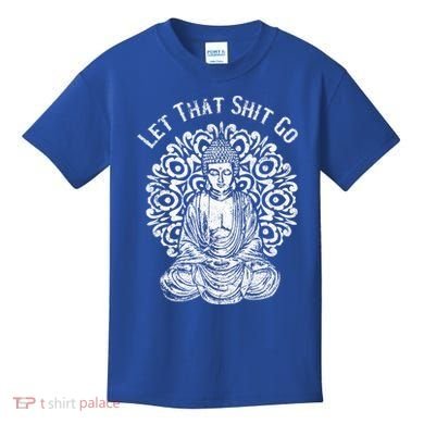 Funny Let That Shit Go Buddha Gift Kids T-Shirt