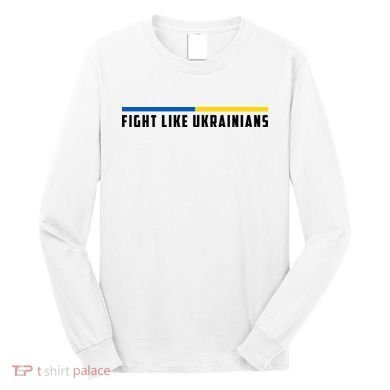 Fight Like Ukrainians Long Sleeve Shirt