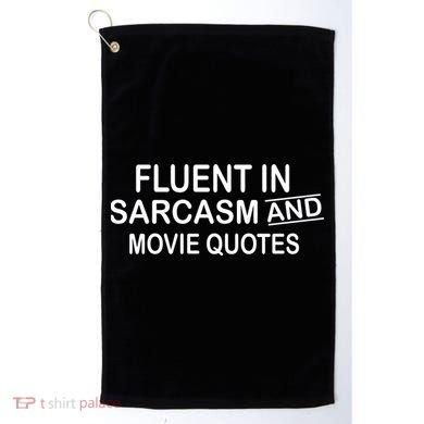 Fluent In Sarcasm And Movie Quotes Golf Towel