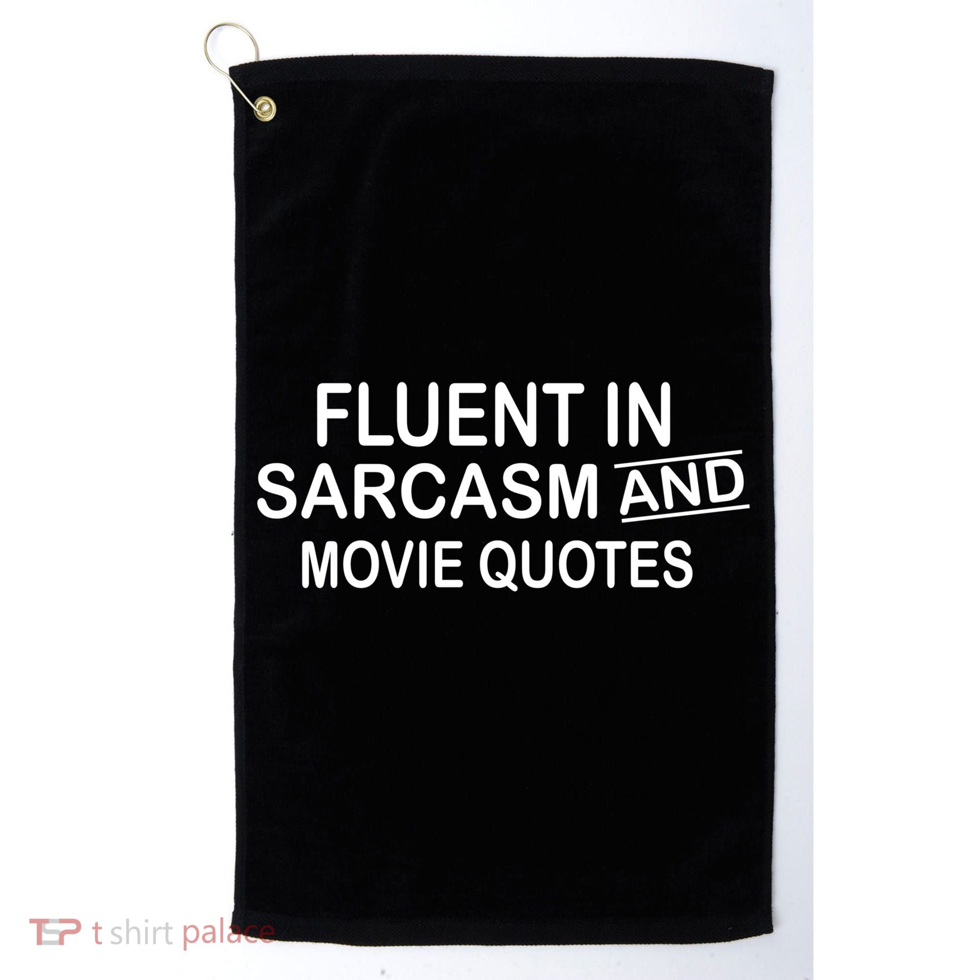Fluent In Sarcasm And Movie Quotes Golf Towel
