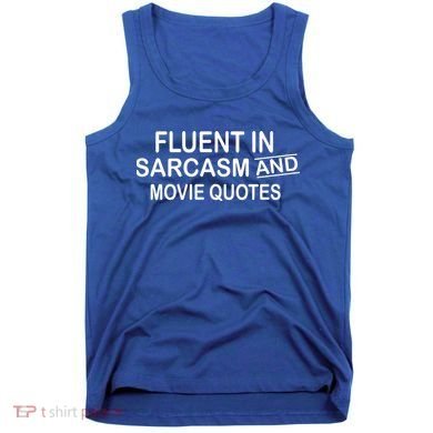 Fluent In Sarcasm And Movie Quotes Tank Top