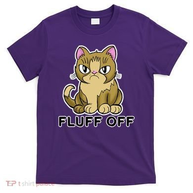 Fluff Off Funny Cat T-Shirt