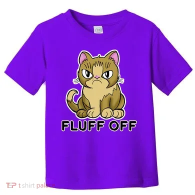 Fluff Off Funny Cat Toddler T-Shirt