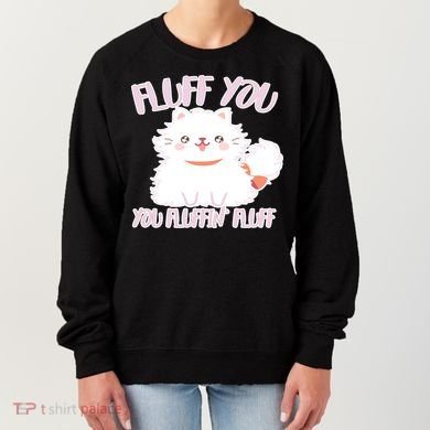Fluff You You Fluffin Fluff Women's Sweatshirt
