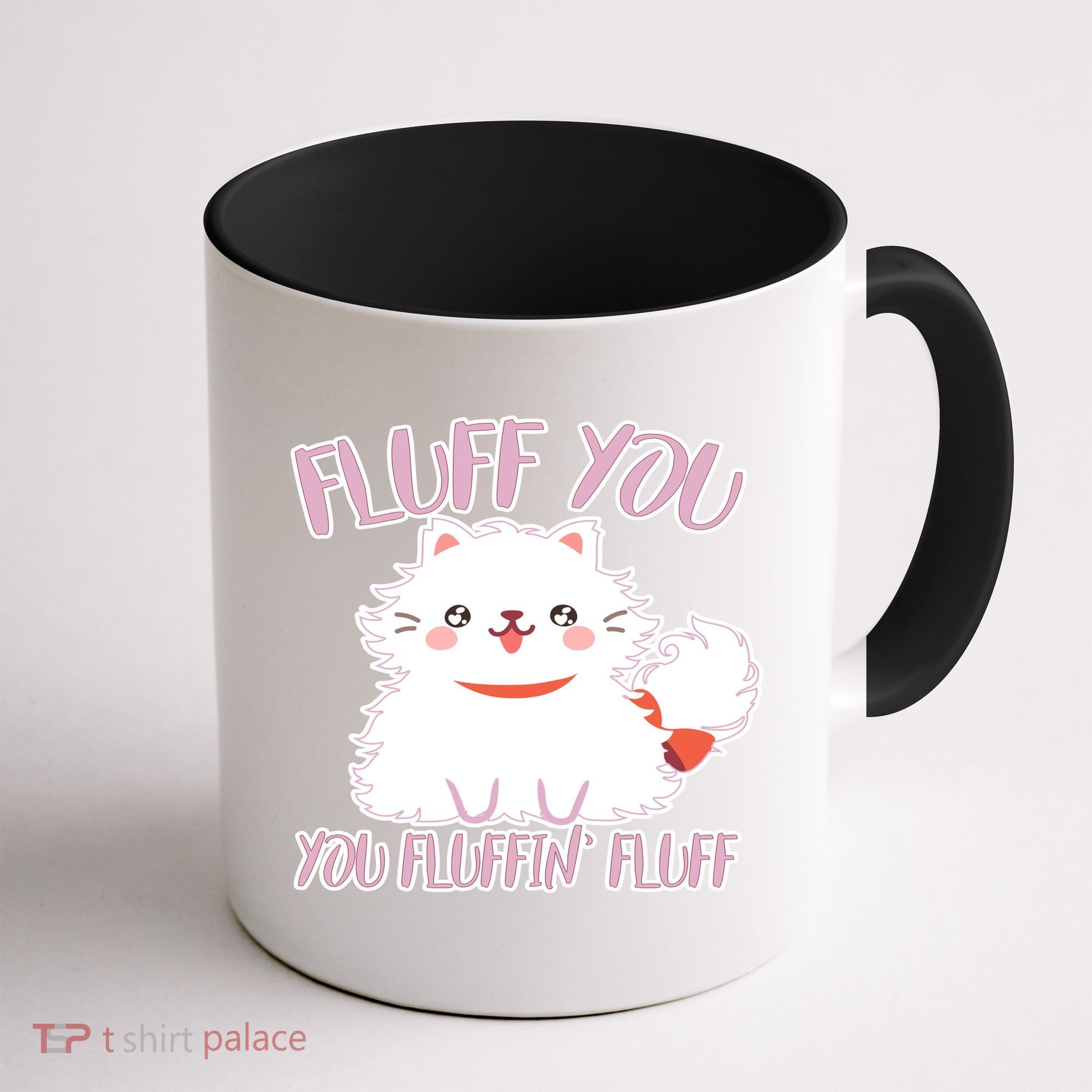 Fluff You You Fluffin Fluff Coffee Mug