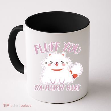 Fluff You You Fluffin Fluff Coffee Mug