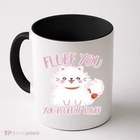 Fluff You You Fluffin Fluff Coffee Mug thumb 0