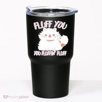 Fluff You You Fluffin Fluff Tumbler thumb 0