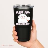 Fluff You You Fluffin Fluff Tumbler thumb 2