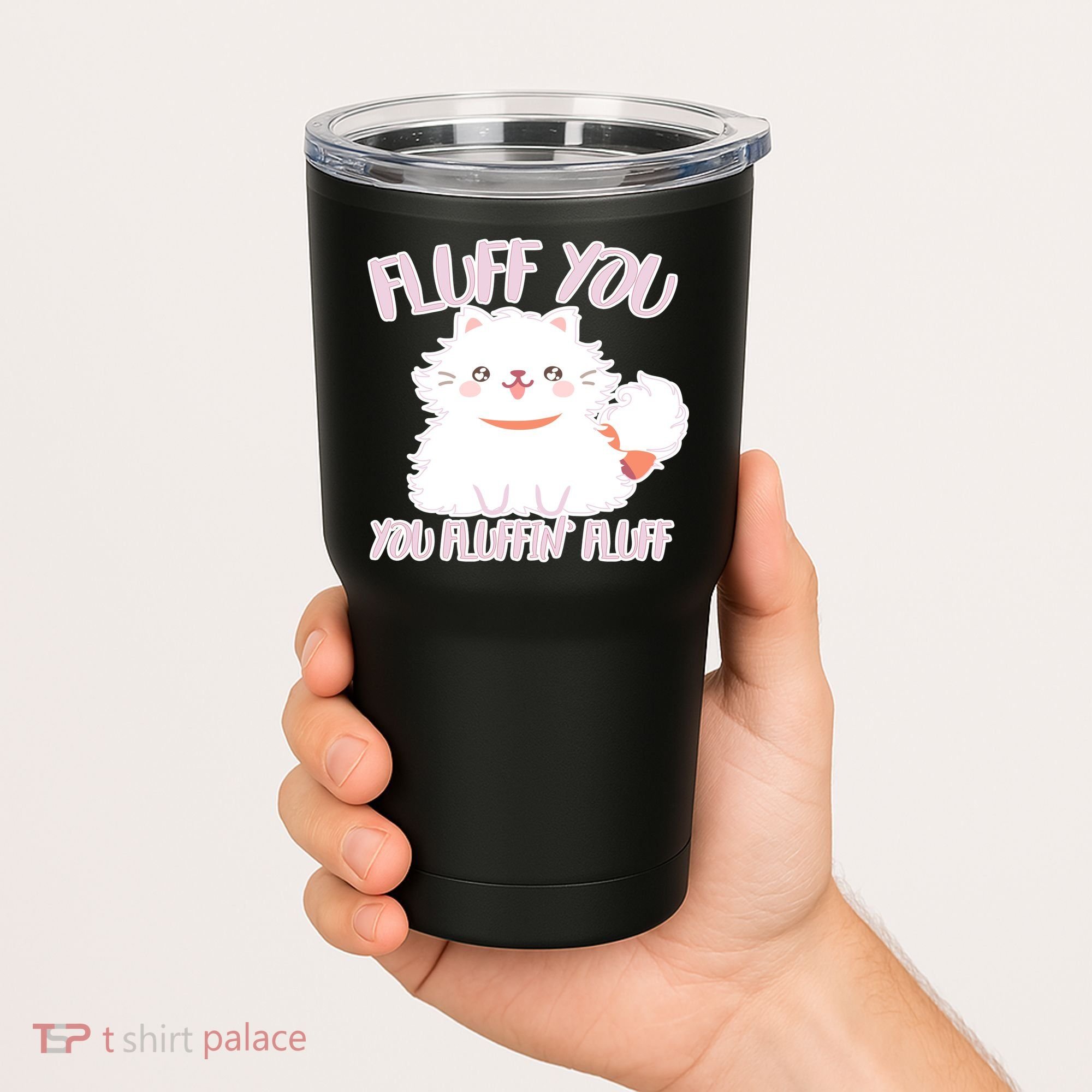 Fluff You You Fluffin Fluff Tumbler