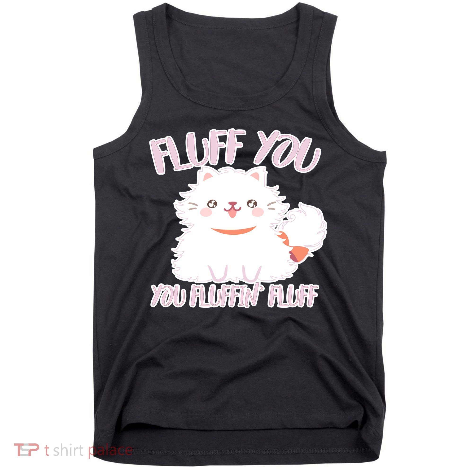 Fluff You You Fluffin Fluff Tank Top