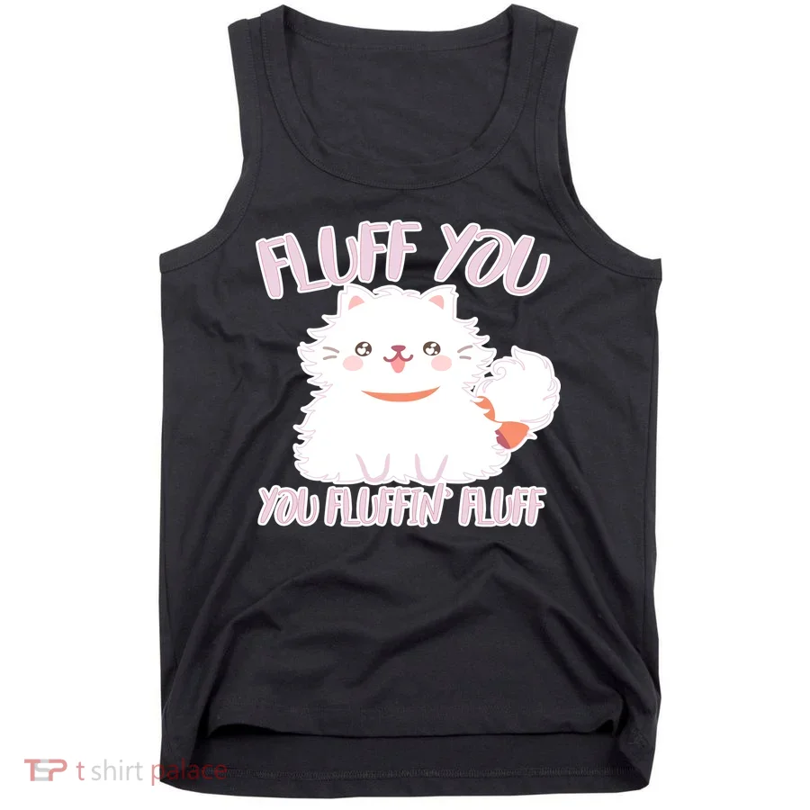 Fluff You You Fluffin Fluff Tank Top