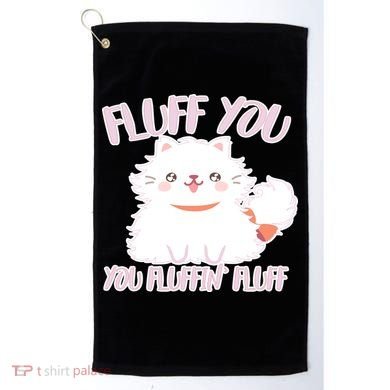 Fluff You You Fluffin Fluff Golf Towel