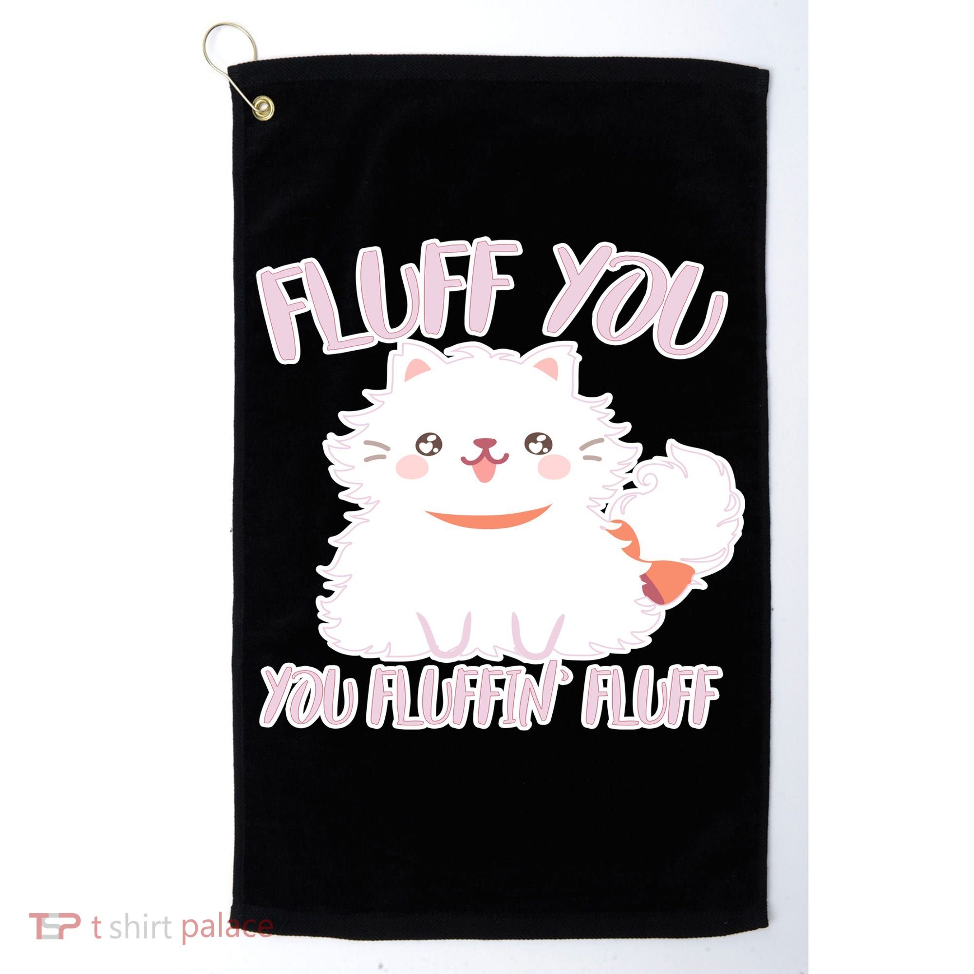 Fluff You You Fluffin Fluff Golf Towel