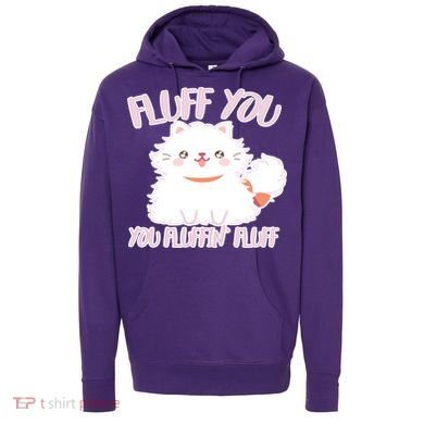 Fluff You You Fluffin Fluff Hoodie