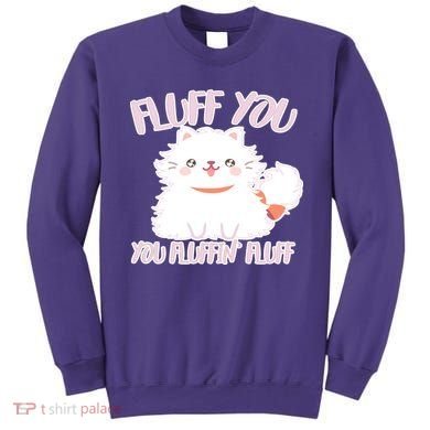 Fluff You You Fluffin Fluff Sweatshirt
