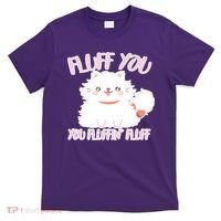 Fluff You You Fluffin Fluff T-Shirt thumb 0