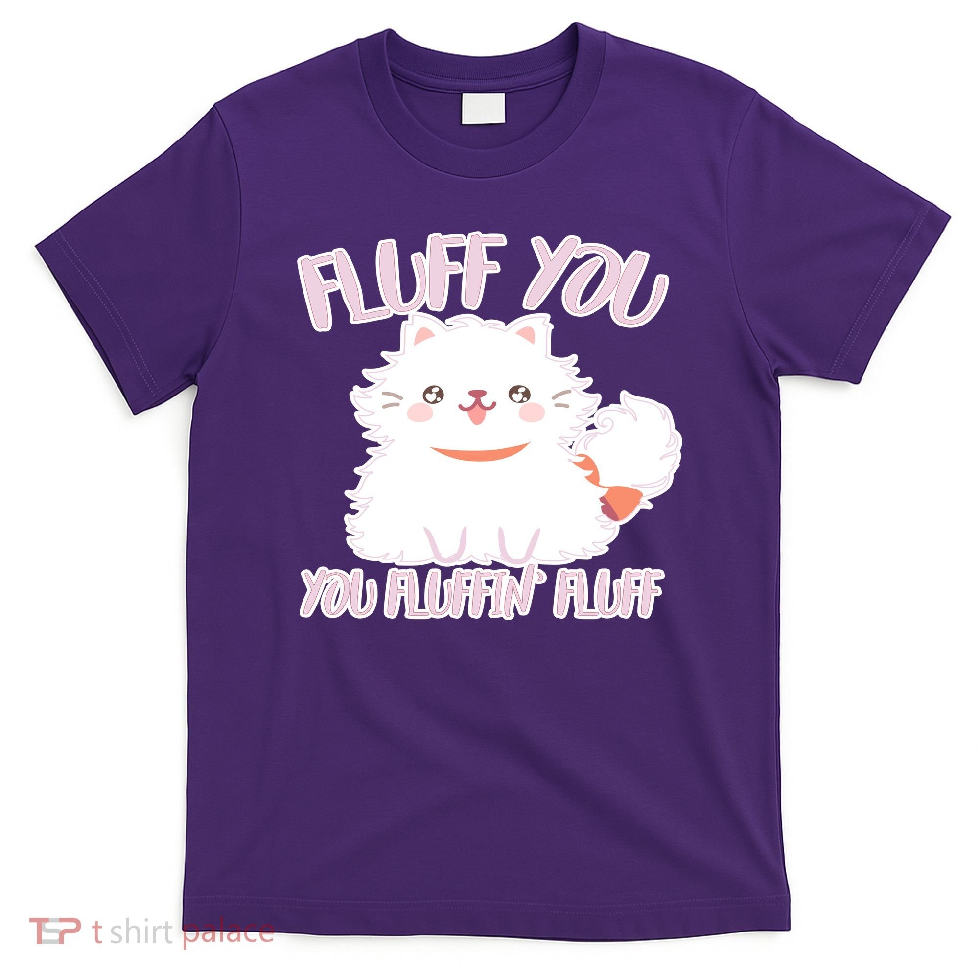 Fluff You You Fluffin Fluff T-Shirt