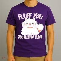 Fluff You You Fluffin Fluff T-Shirt thumb 3