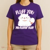 Fluff You You Fluffin Fluff T-Shirt thumb 4