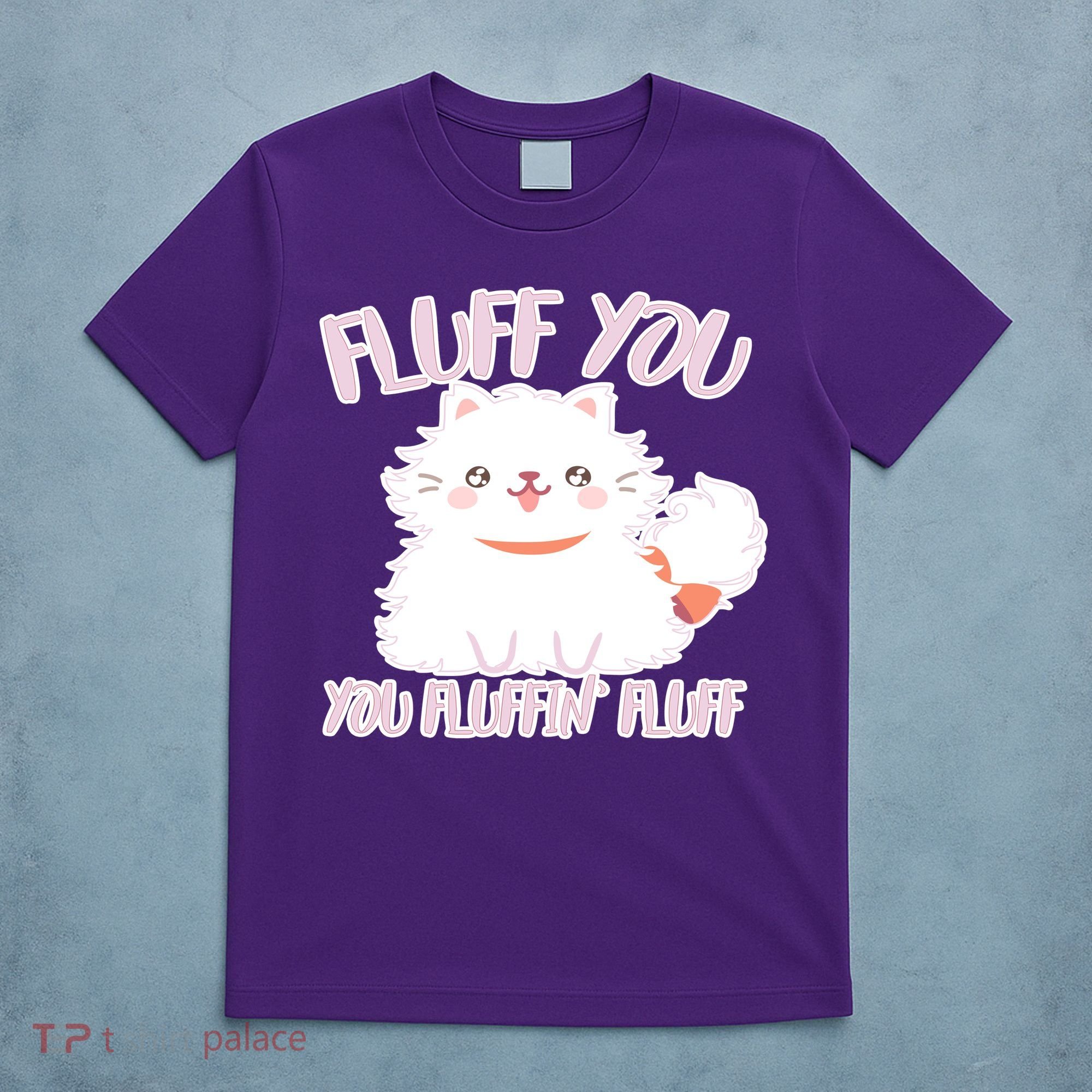 Fluff You You Fluffin Fluff T-Shirt