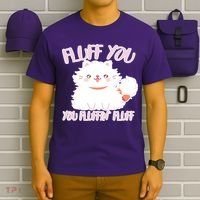 Fluff You You Fluffin Fluff T-Shirt thumb 6