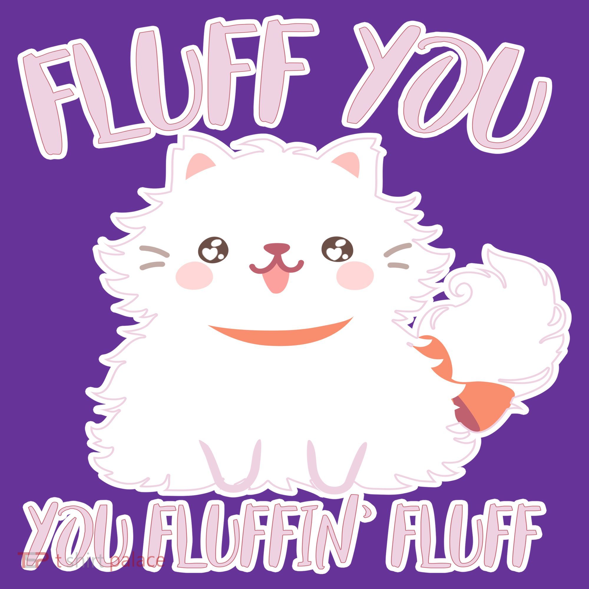 Fluff You You Fluffin Fluff T-Shirt