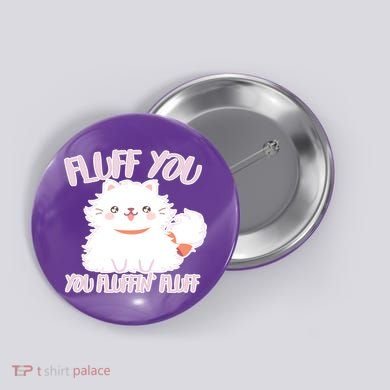 Fluff You You Fluffin Fluff Button