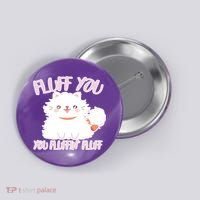 Fluff You You Fluffin Fluff Button thumb 0