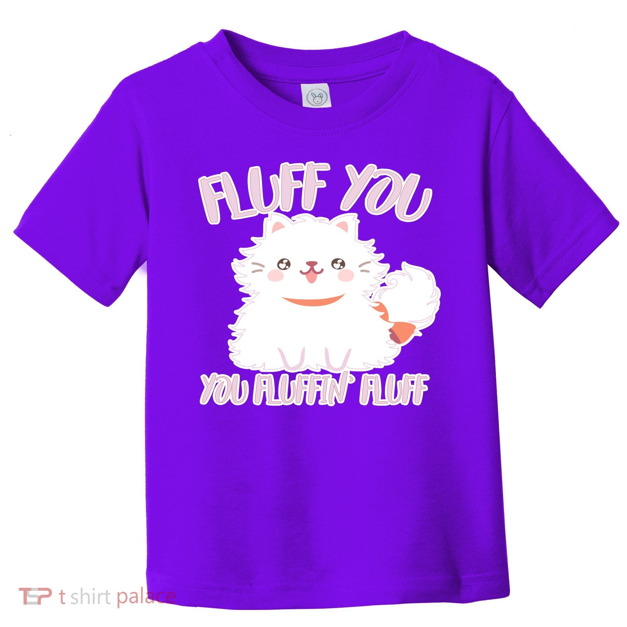 Fluff You You Fluffin Fluff Toddler T-Shirt