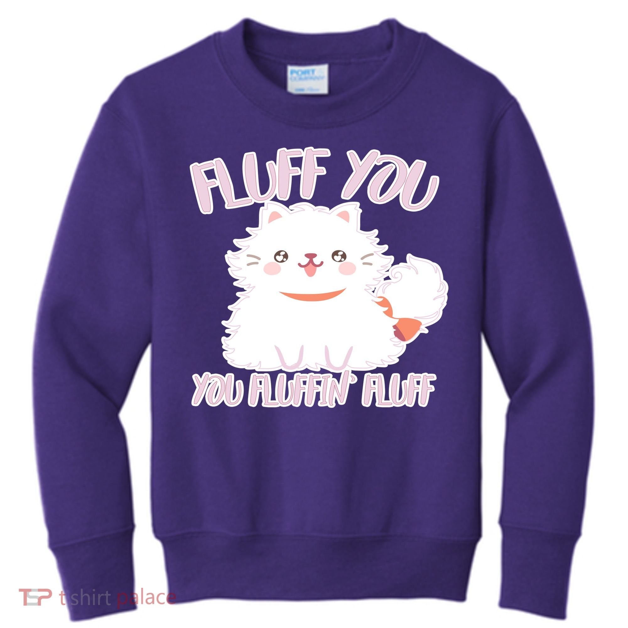 Fluff You You Fluffin Fluff Kids Sweatshirt