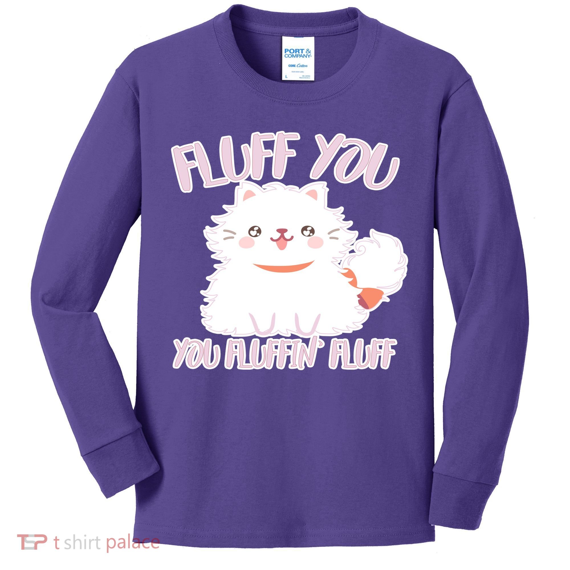 Fluff You You Fluffin Fluff Kids Long Sleeve Shirt