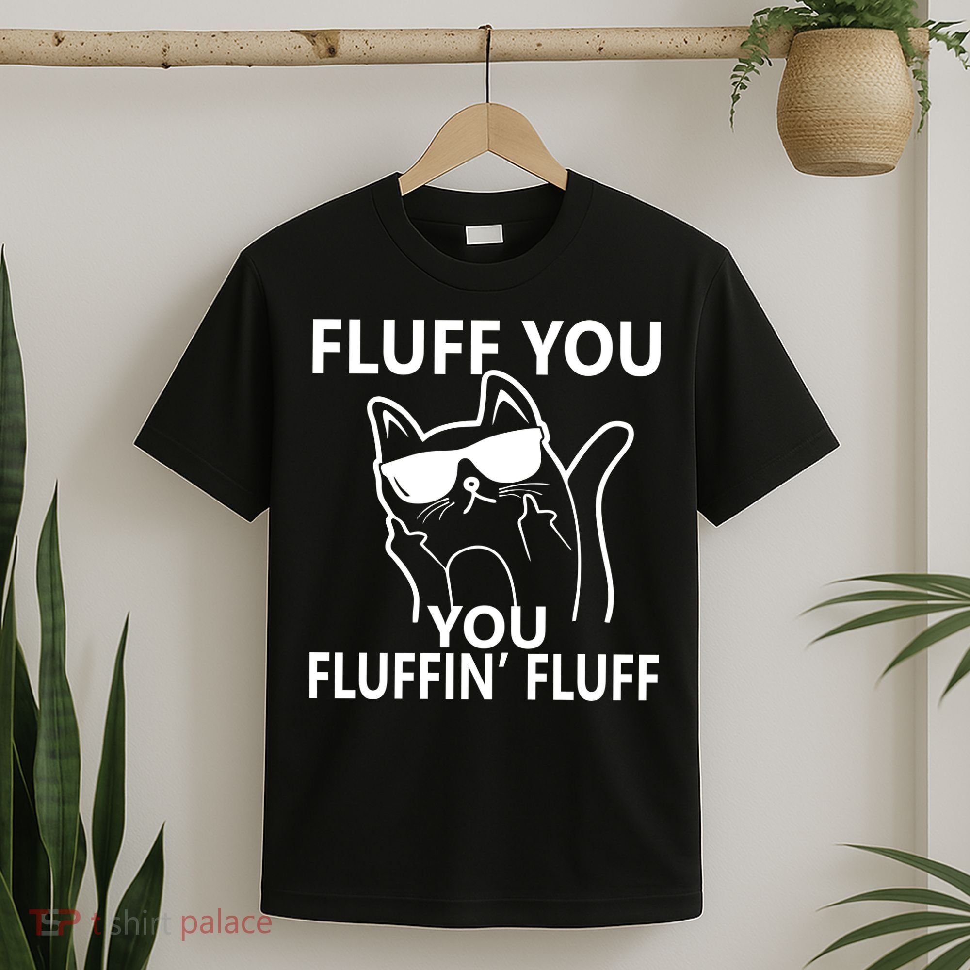 Fluff You You Fluffin' Fluff Funny Cat T-Shirt