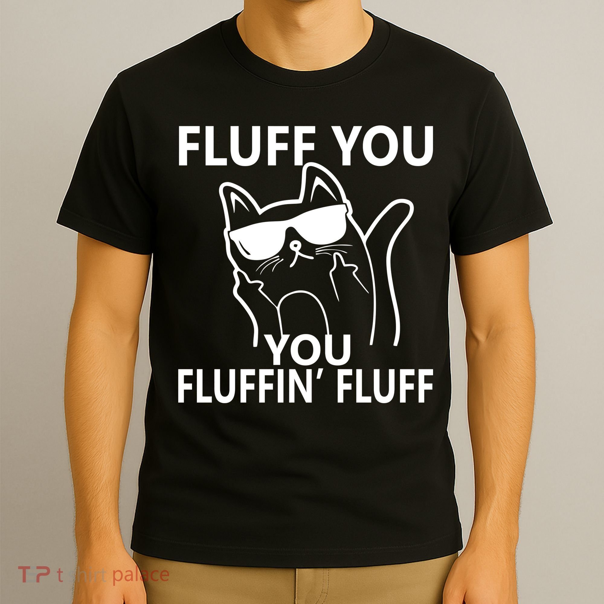 Fluff You You Fluffin' Fluff Funny Cat T-Shirt
