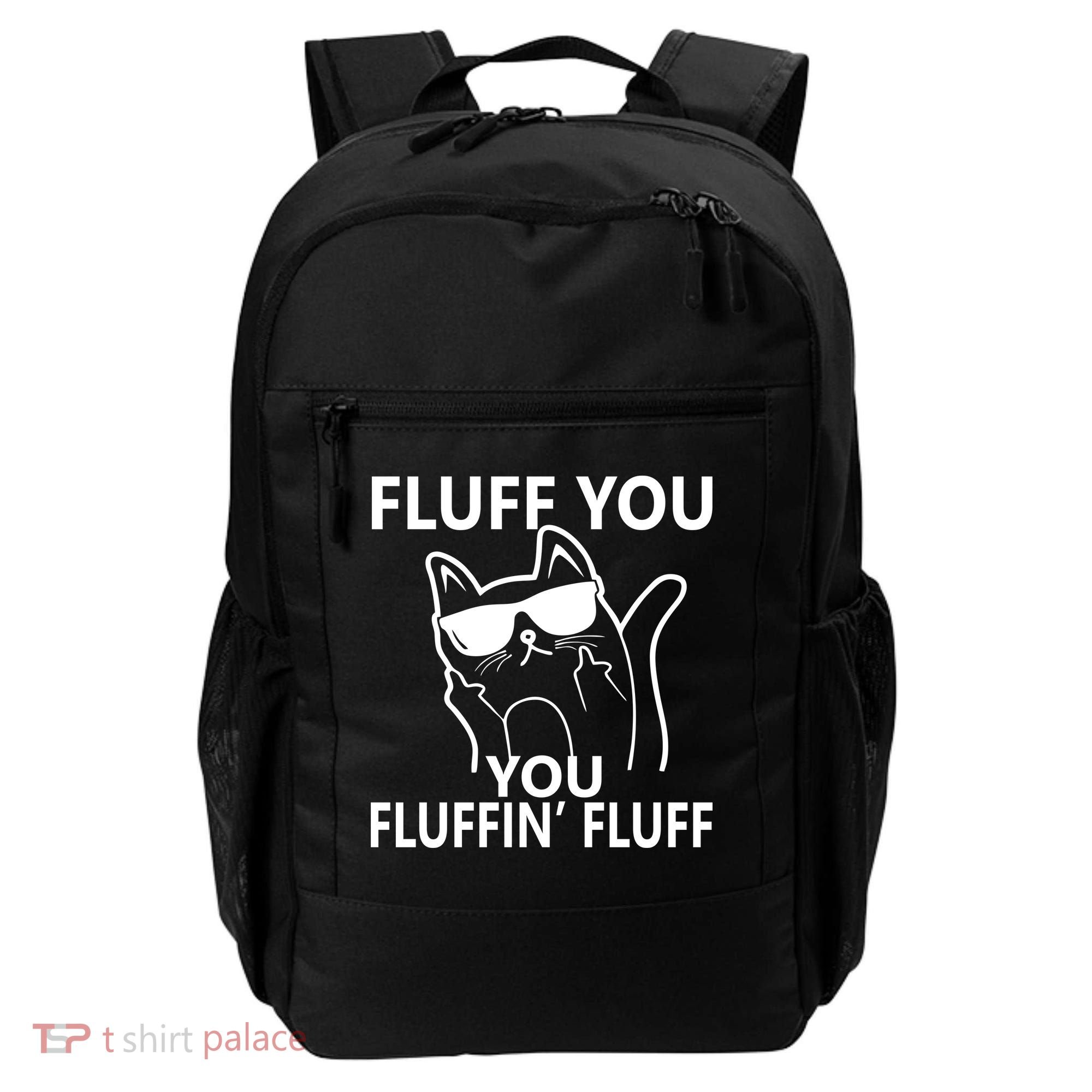 Fluff You You Fluffin' Fluff Funny Cat Backpack