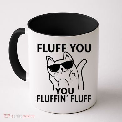 Fluff You You Fluffin' Fluff Funny Cat Coffee Mug