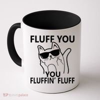 Fluff You You Fluffin' Fluff Funny Cat Coffee Mug thumb 0