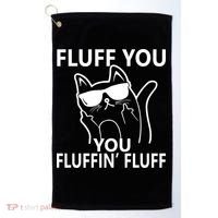 Fluff You You Fluffin' Fluff Funny Cat Golf Towel thumb 0
