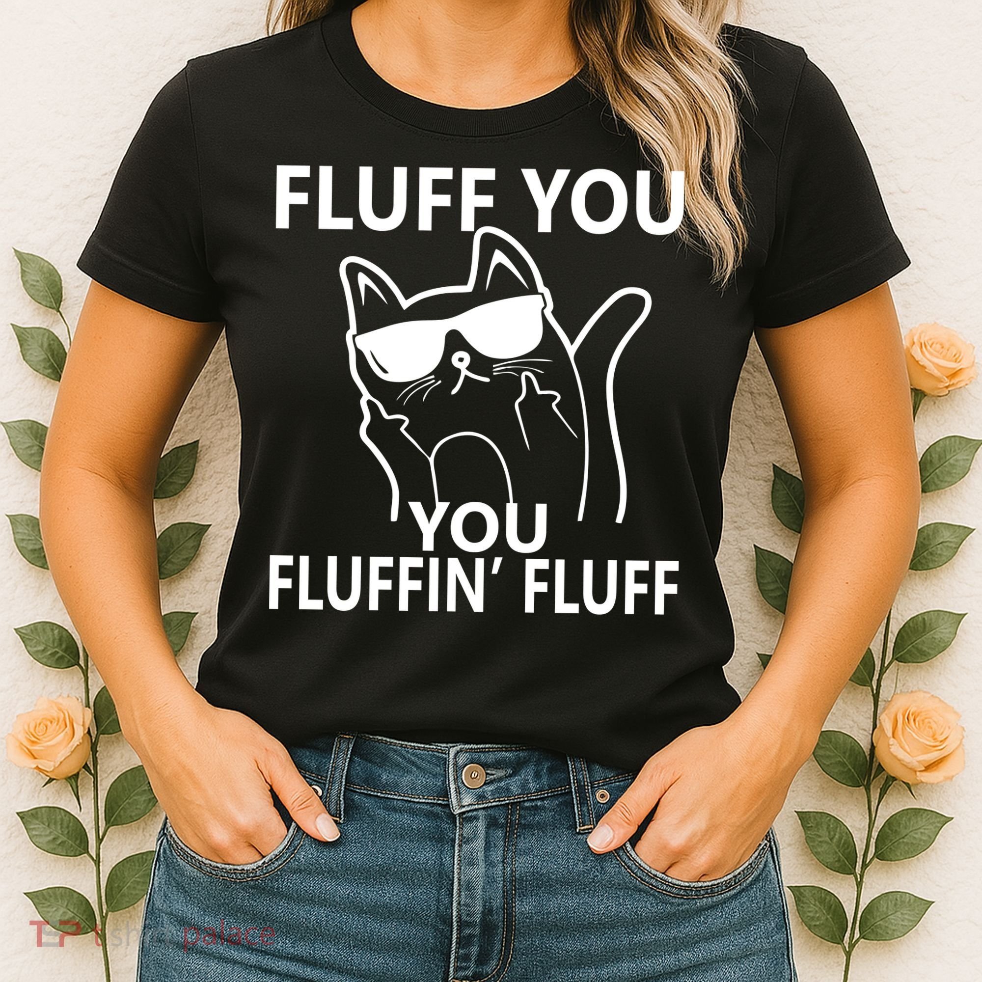 Fluff You You Fluffin' Fluff Funny Cat Women's T-Shirt