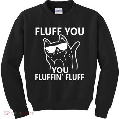 Fluff You You Fluffin' Fluff Funny Cat Kids Sweatshirt