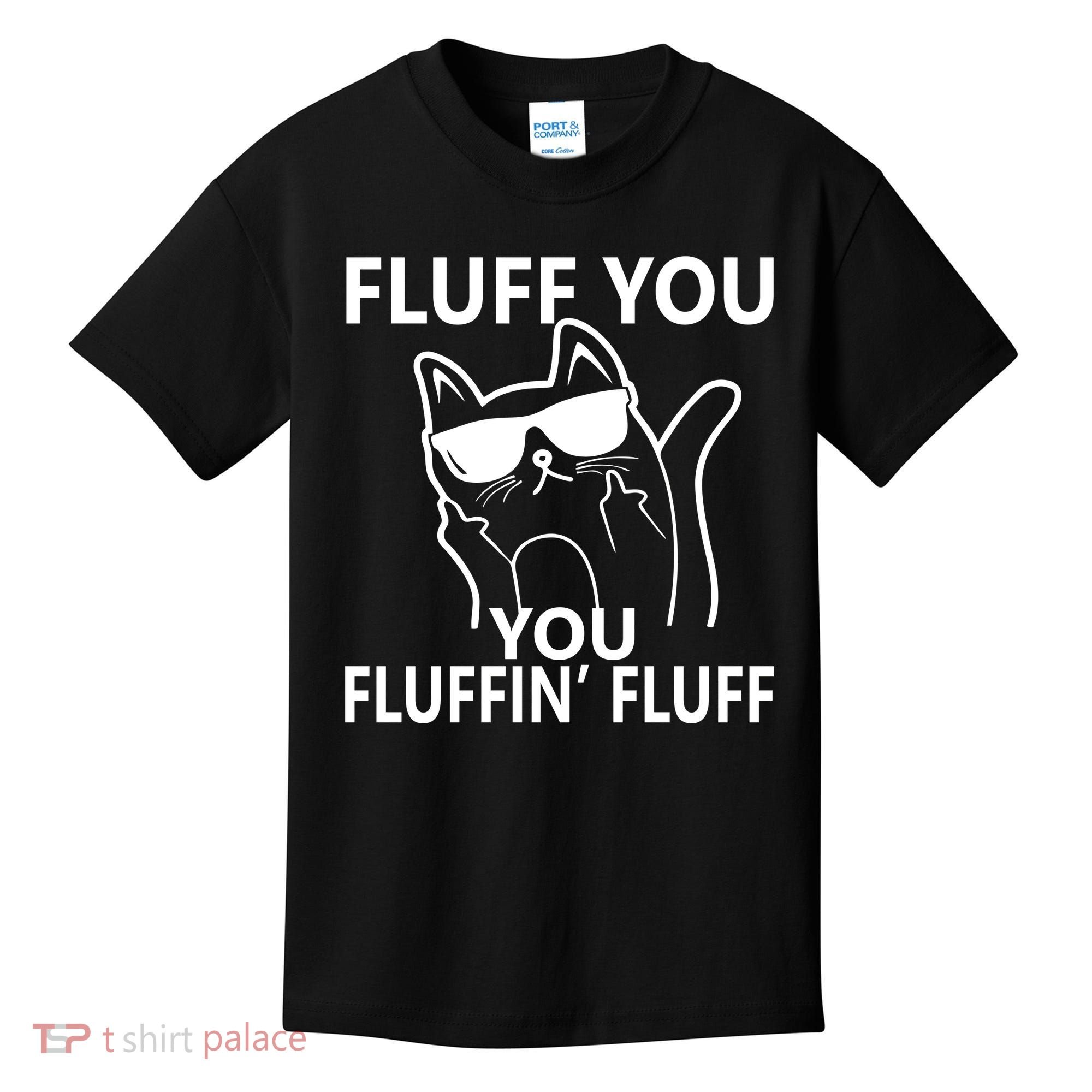 Fluff You You Fluffin' Fluff Funny Cat Kids T-Shirt
