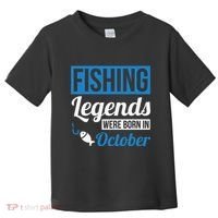 Fishing Legends Were Born In October Birthday Gift Toddler T-Shirt thumb 0