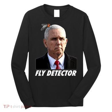 Fly Detector Mike Pence  Long Sleeve Shirt