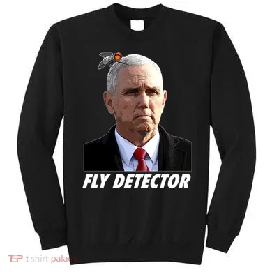 Fly Detector Mike Pence  Sweatshirt