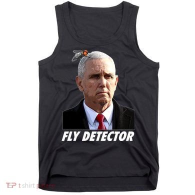 Fly Detector Mike Pence  Tank Top