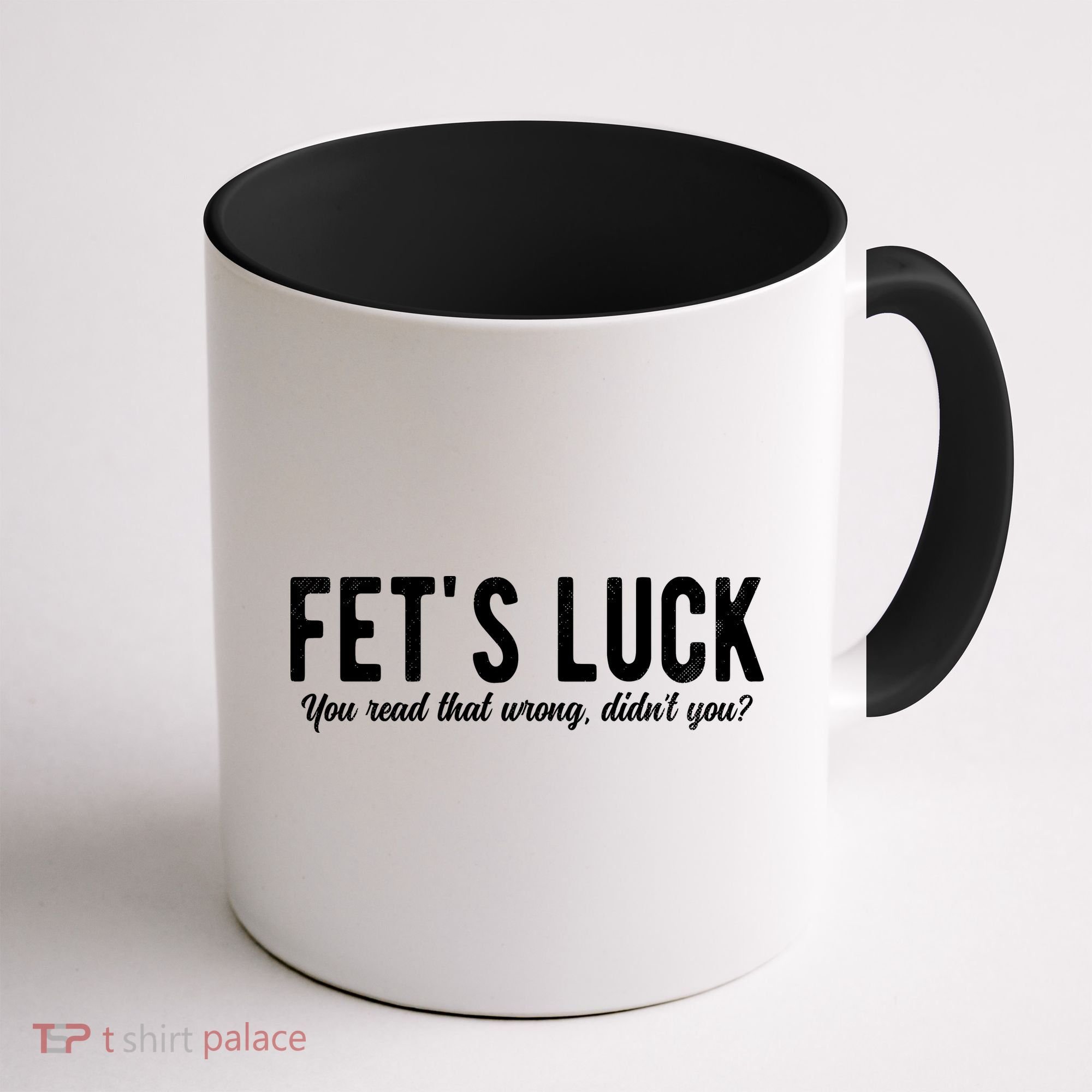 Fets Luck You Read That Wrong Didnt You Coffee Mug