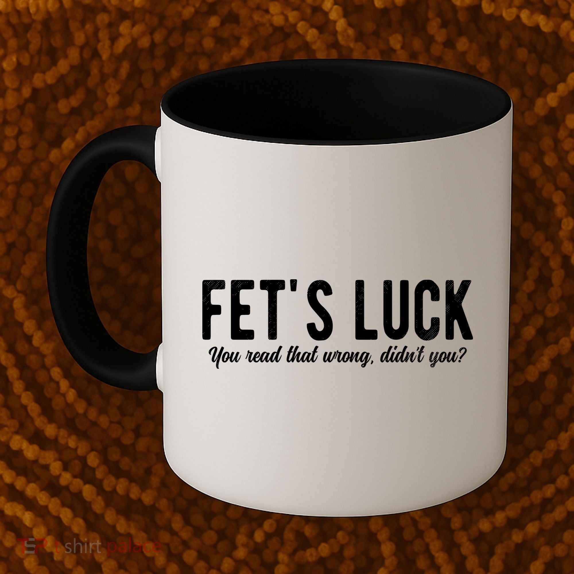 Fets Luck You Read That Wrong Didnt You Coffee Mug