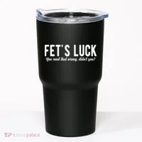Fets Luck You Read That Wrong Didnt You Tumbler thumb 0